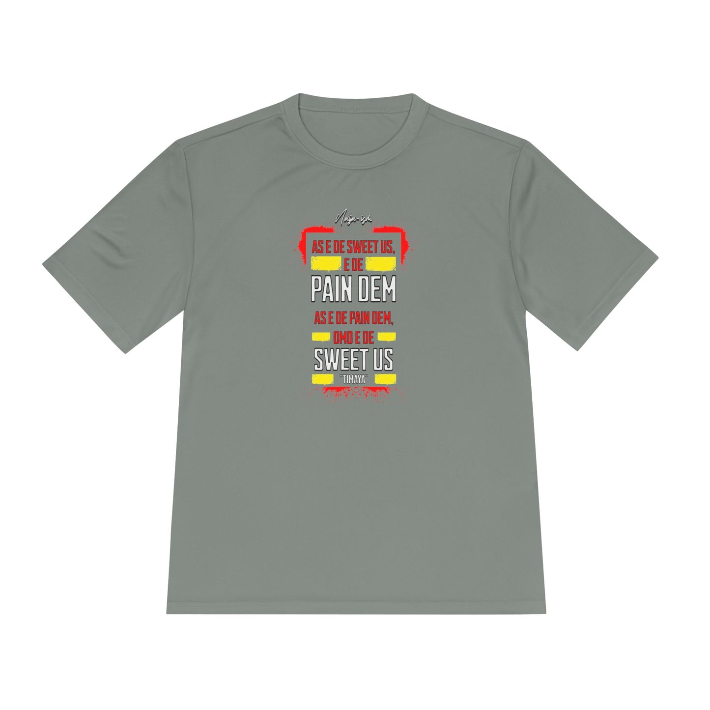 Pain Dem, Sweet Us - Unisex Moisture Wicking Naija-ism Tee - Sporty Comfort for Active Lifestyles, Casual Wear.