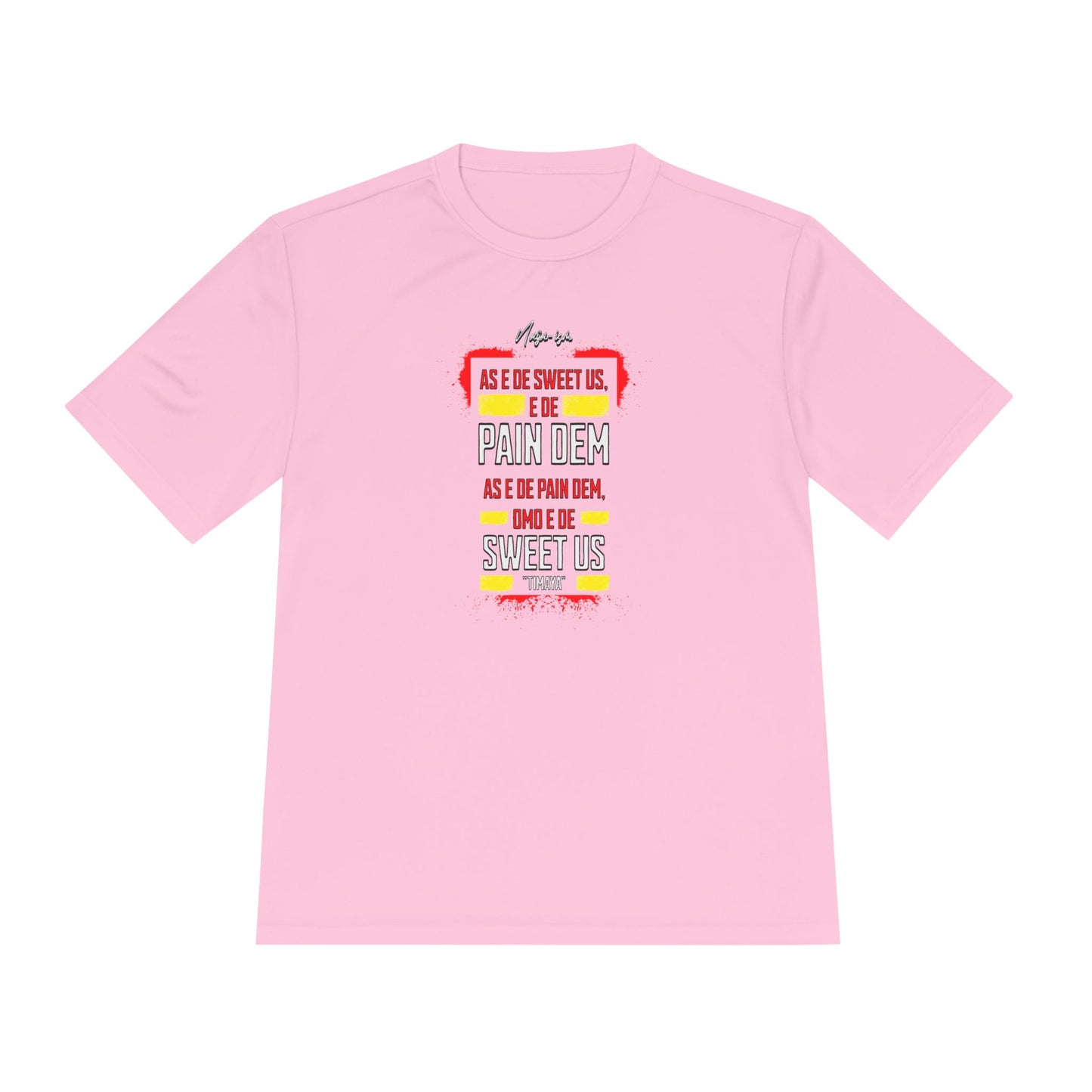Pain Dem, Sweet Us - Unisex Moisture Wicking Naija-ism Tee - Sporty Comfort for Active Lifestyles, Casual Wear.