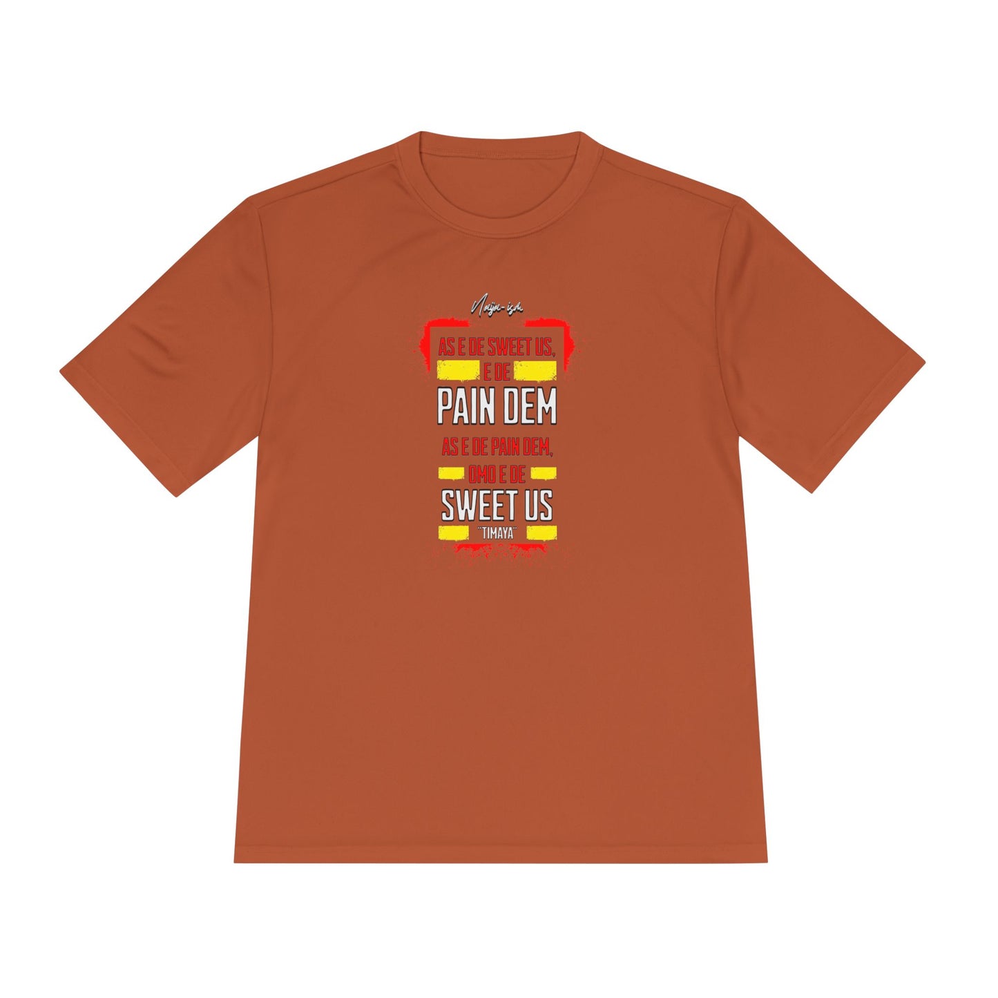 Pain Dem, Sweet Us - Unisex Moisture Wicking Naija-ism Tee - Sporty Comfort for Active Lifestyles, Casual Wear.