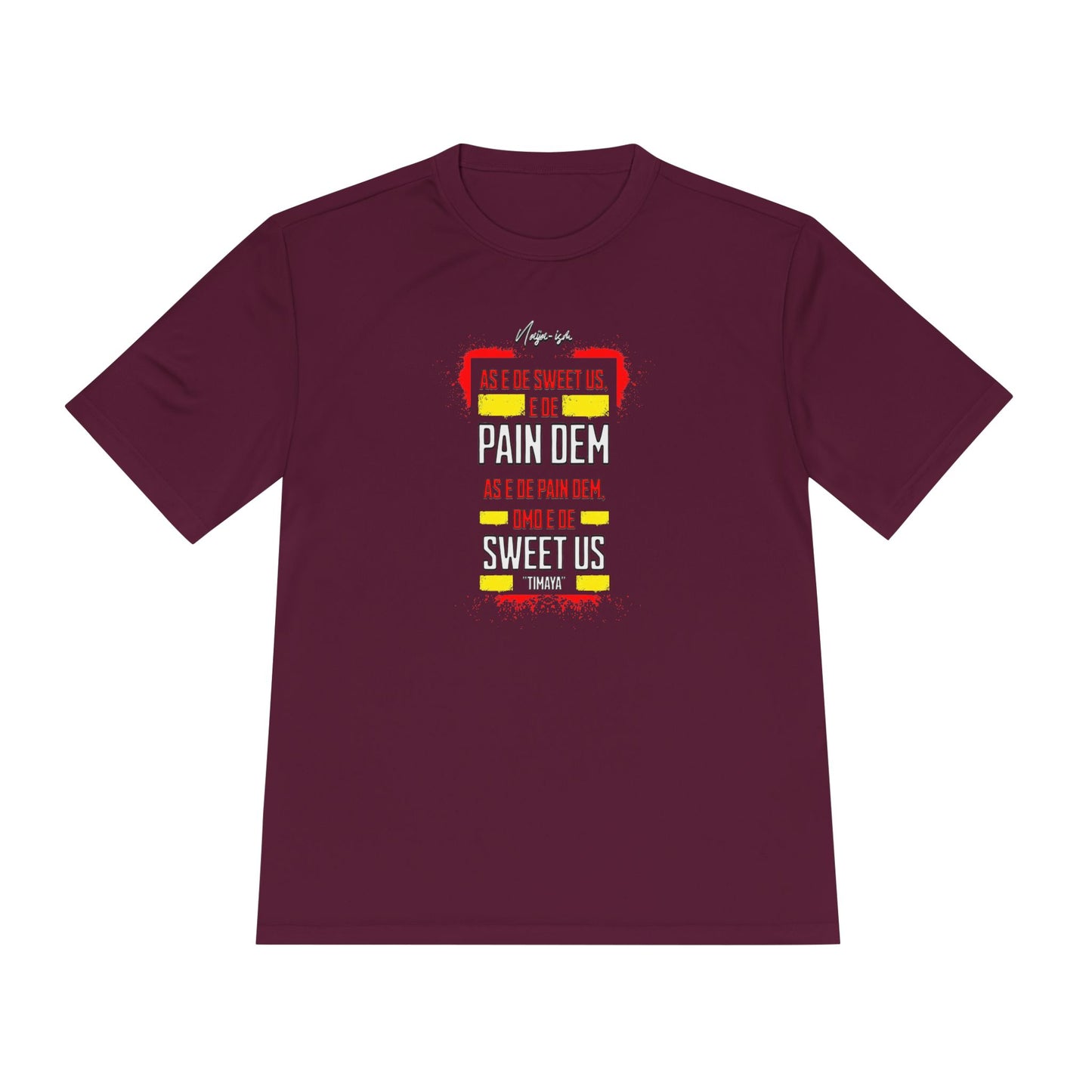 Pain Dem, Sweet Us - Unisex Moisture Wicking Naija-ism Tee - Sporty Comfort for Active Lifestyles, Casual Wear.