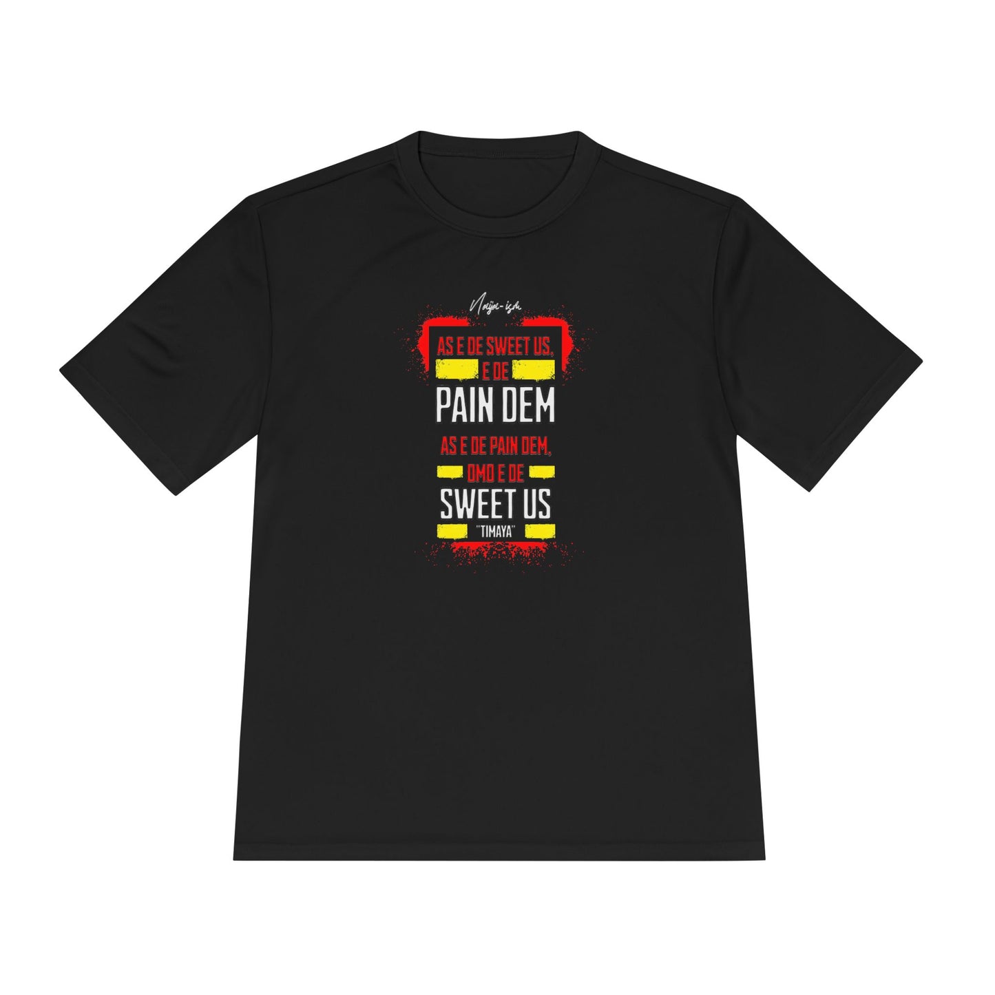 Pain Dem, Sweet Us - Unisex Moisture Wicking Naija-ism Tee - Sporty Comfort for Active Lifestyles, Casual Wear.