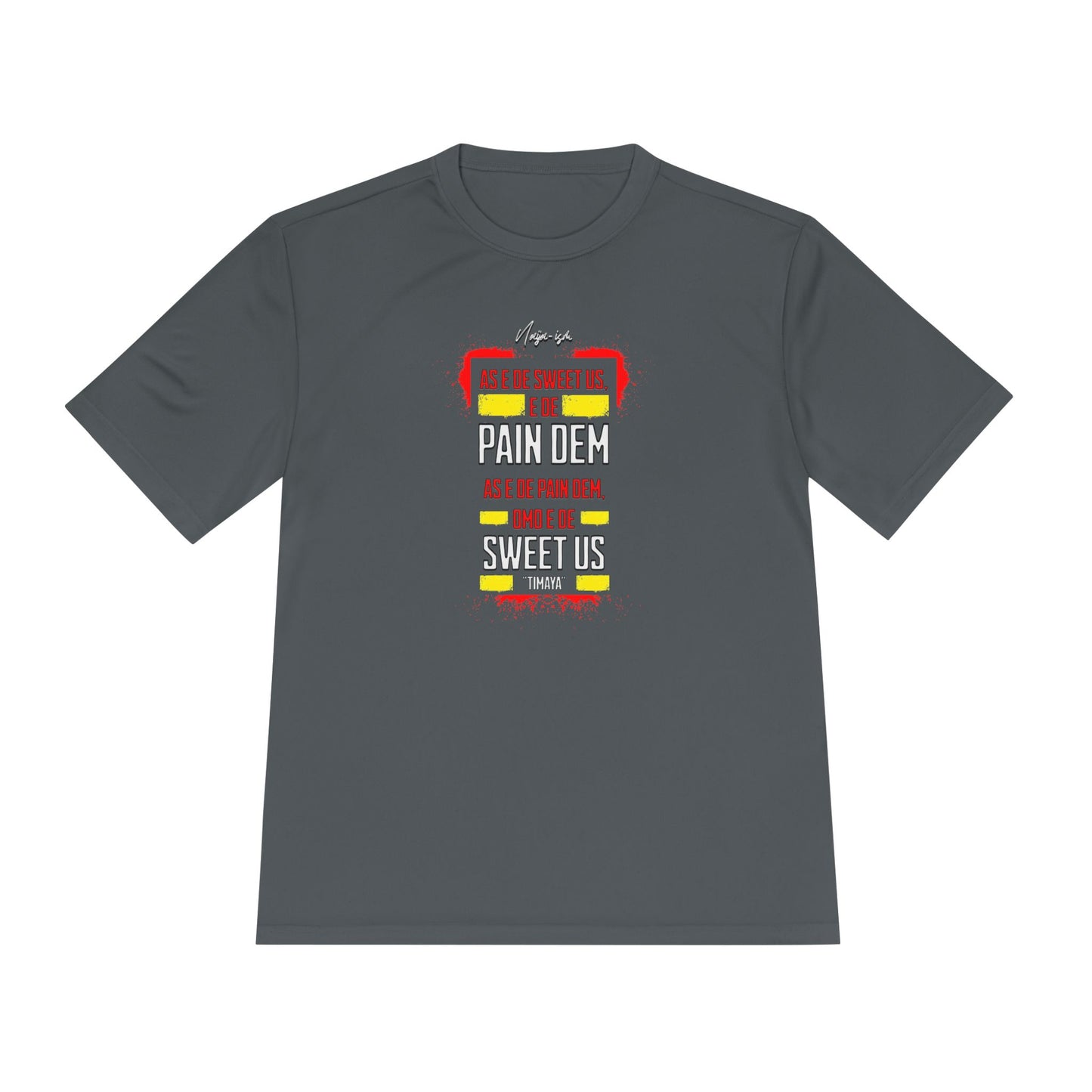 Pain Dem, Sweet Us - Unisex Moisture Wicking Naija-ism Tee - Sporty Comfort for Active Lifestyles, Casual Wear.