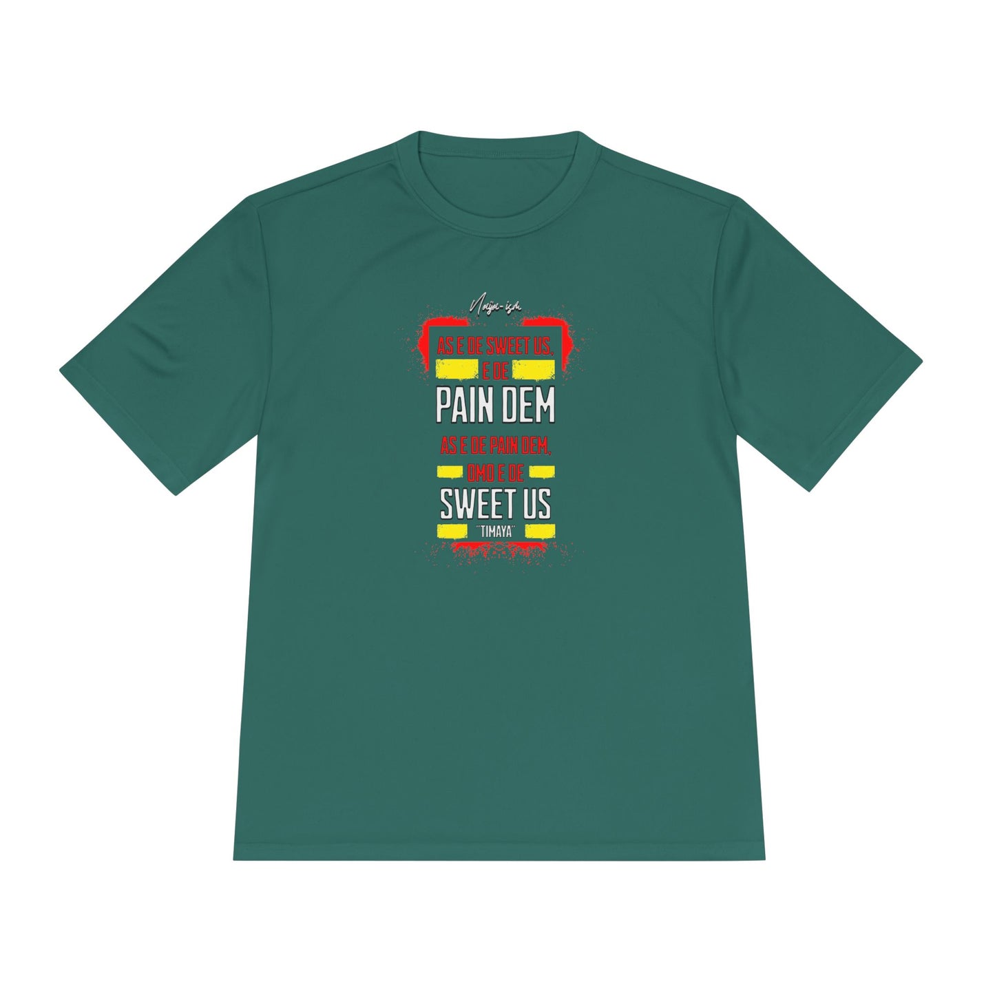 Pain Dem, Sweet Us - Unisex Moisture Wicking Naija-ism Tee - Sporty Comfort for Active Lifestyles, Casual Wear.
